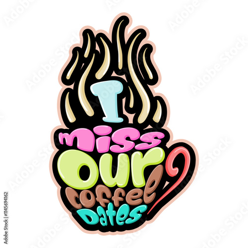 I miss our coffee dates typography art
