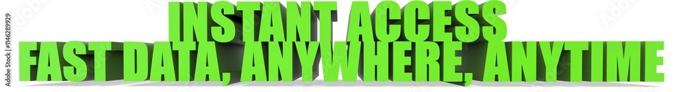 Instant Access Fast Data Anywhere Anytime, 3d text Instant Access Fast Data Anywhere Anytime, 3d text