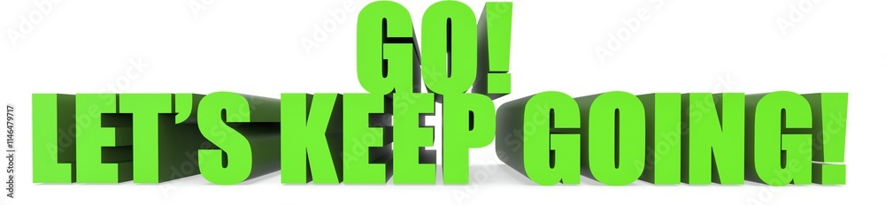 Go! Lets Keep Going!, 3d text Go! Lets Keep Going!, 3d text