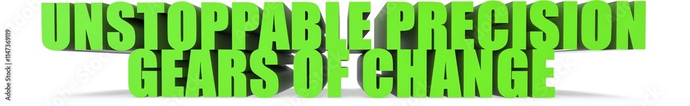 Unstoppable Precision Gears of Change, 3d text Unstoppable Precision Gears of Change, 3d text