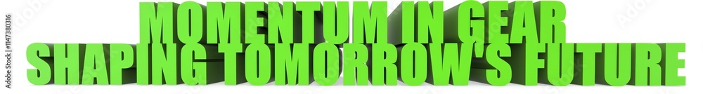 Momentum in Gear Shaping Tomorrow's Future, 3d text Momentum in Gear Shaping Tomorrow's Future, 3d text
