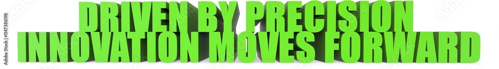 Driven by Precision Innovation Moves Forward, 3d text Driven by Precision Innovation Moves Forward, 3d text