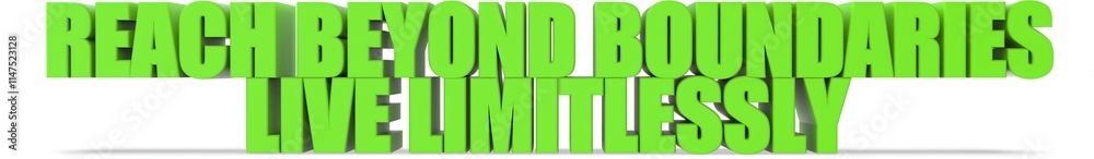 Reach Beyond Boundaries Live Limitlessly, 3d text Reach Beyond Boundaries Live Limitlessly, 3d text