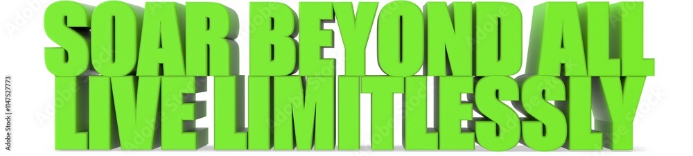 Soar Beyond All Live Limitlessly, 3d text Soar Beyond All Live Limitlessly, 3d text