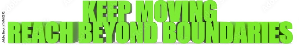 Obraz premium Keep Moving reach Beyond Boundaries, 3d text