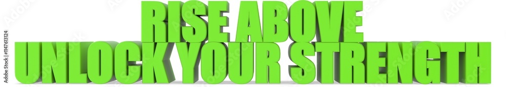 Rise Above unlock Your Strength, 3d text Rise Above unlock Your Strength, 3d text