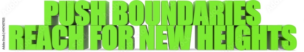 Push Boundaries reach For New Heights, 3d text Push Boundaries reach For New Heights, 3d text