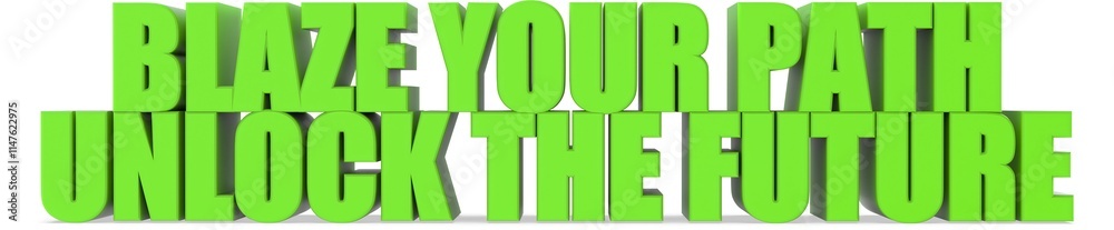 Blaze Your Path unlock The Future, 3d text Blaze Your Path unlock The Future, 3d text