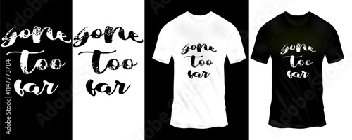 Gone Too Far Typography Design on Black and White T-Shirts - Emotional and Stylish Mockup