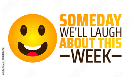 Someday We'll Laugh About This Week background banner or poster design template. observed every year in January. Holiday concept. Use to any Template, card, poster, placard, template.