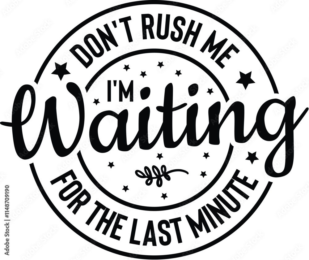 Fototapeta premium Don't Rush Me I'm Waiting For The Last Minute