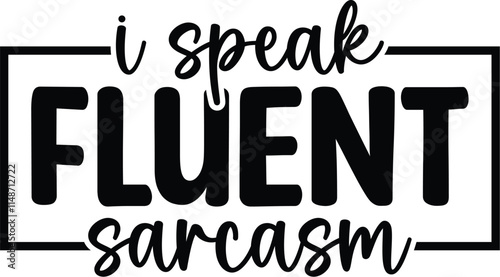 I Speak Fluent Sarcasm