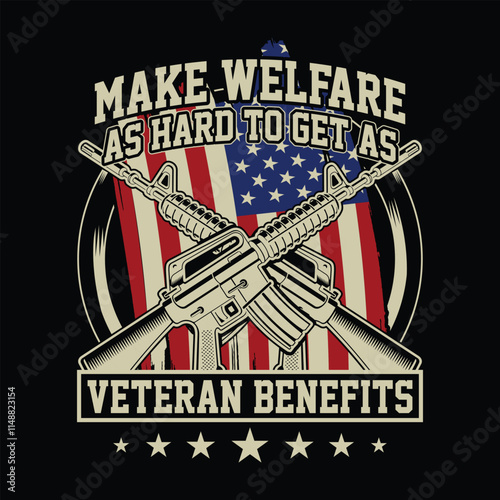 Make Welfare As Hard To Get As Veteran Benefits veteran day t-shirt design