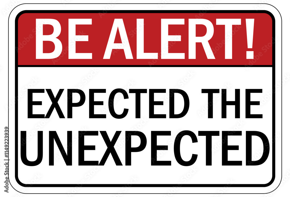 Stay alert sign expected the unexpected Stay alert sign expected the unexpected