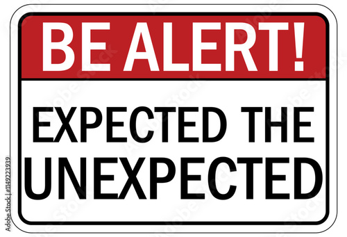 Stay alert sign expected the unexpected