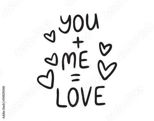 You plus me equals love text with hearts hand drawn doodle lettering. Minimalism, poster, love card. Romance valentine day phrase