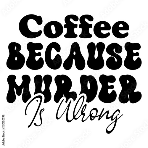 Coffee Because Murder Is Wrong