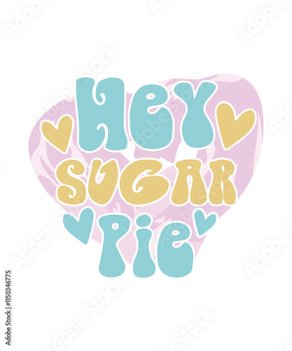 Hey Sugar Pie Valentine Design. Valentine Funny Quote, Vector, Illustration, Graphic, T-shirt Design, Watercolor, Logotype, Sticker, Valentine Funny T-shirt Design, Valentine’s Day Themed Project.