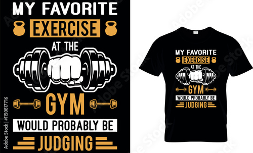 MY FAVORITE EXERCISE AT THE GYM WOULD PROBABLY BE JUDGING - GYM T SHIRT DESIGN.