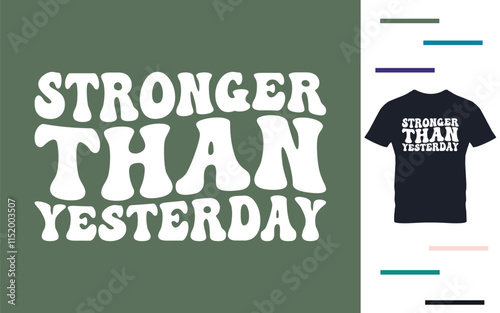 Stronger than yesterday t shirt design