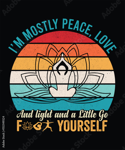 I'M MOSTLY PEACE, LOVE AND LIGHT AND A LITTLE GO YOURSELF TSHIRT DESIGN