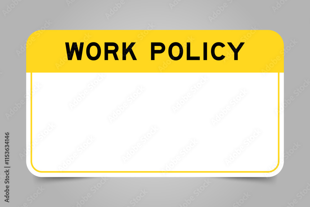 Label banner that have yellow headline with word work policy and white copy space, on gray background Label banner that have yellow headline with word work policy and white copy space, on gray background