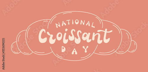 National Croissant day banner with hand drawn retro style lettering. Minimalist cute groovy words