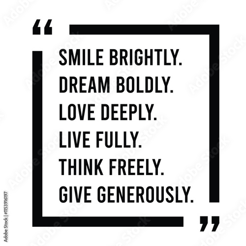 smile brightly, dream boldly, love deeply, live fully, think freely, give generously, inspirational design quote, motivational quotes, typography illustration lettering quotes