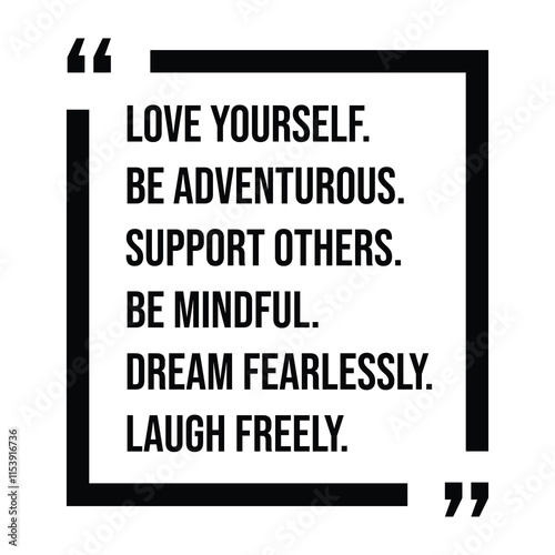 love yourself, be adventurous, support others, be mindful, dream fearlessly, laugh freely, inspirational design quote, motivational quotes, typography illustration lettering quotes