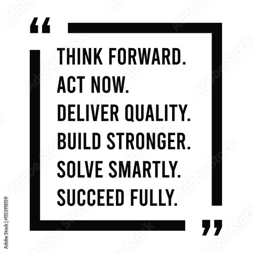 think forward, act now, deliver quality, build stronger, solve smartly, succeed fully, inspirational design quote, motivational quotes, typography illustration lettering quotes