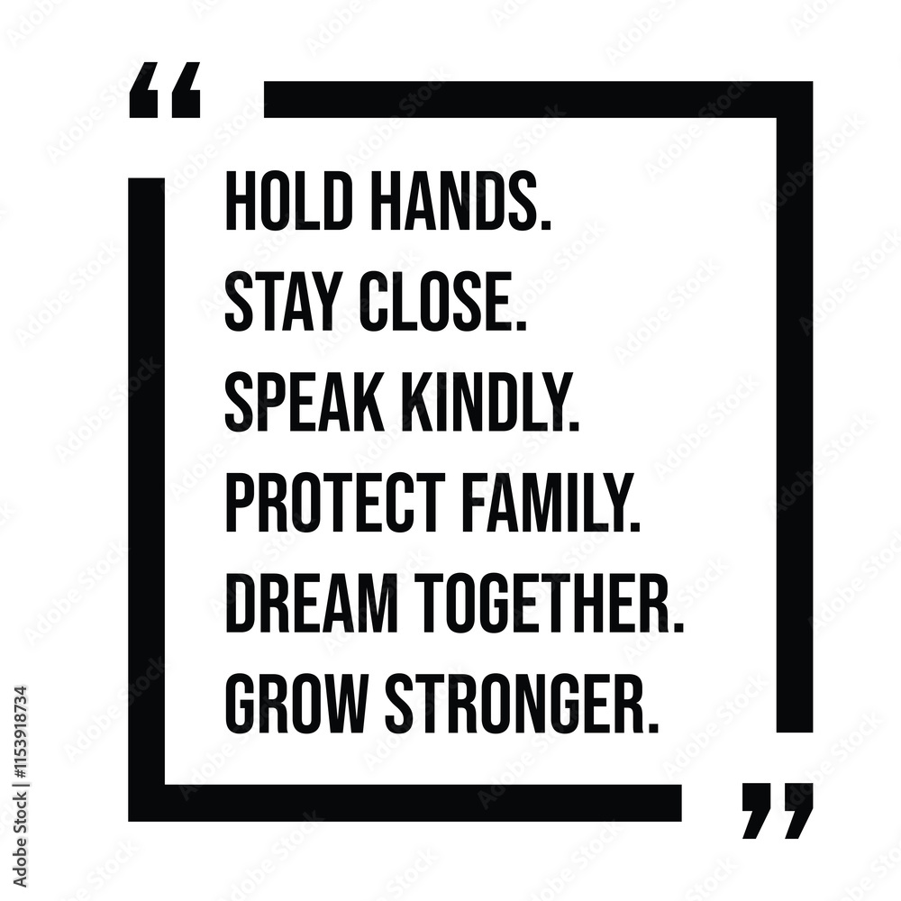 hold hands, stay close, speak kindly, protect family, dream together, grow stronger, inspirational design quote, motivational quotes, typography illustration lettering quotes hold hands, stay close, speak kindly, protect family, dream together, grow stronger, inspirational design quote, motivational quotes, typography illustration lettering quotes