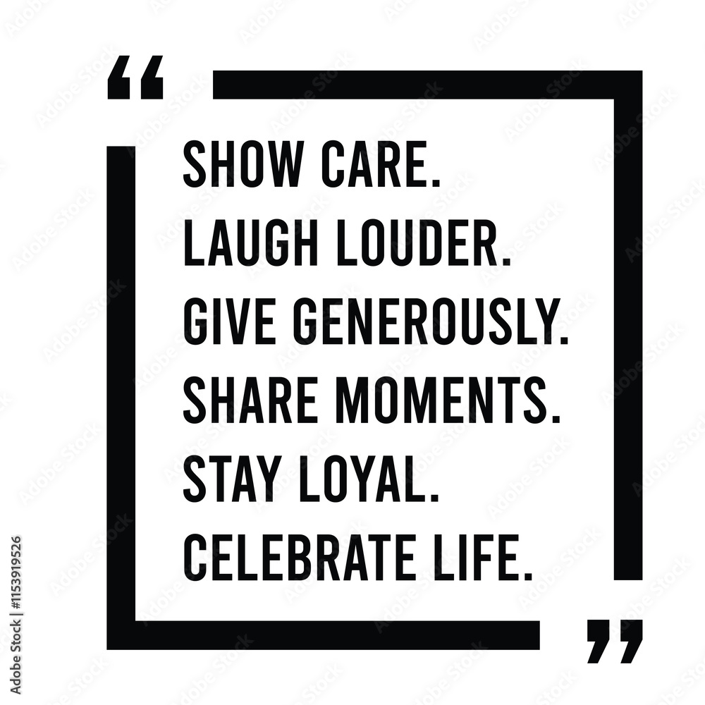 show care, laugh louder, give generously, share moments, stay loyal, celebrate life, inspirational design quote, motivational quotes, typography illustration lettering quotes show care, laugh louder, give generously, share moments, stay loyal, celebrate life, inspirational design quote, motivational quotes, typography illustration lettering quotes