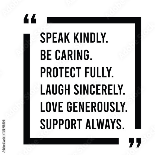 speak kindly, be caring, protect fully, laugh sincerely, love generously, support always, inspirational design quote, motivational quotes, typography illustration lettering quotes