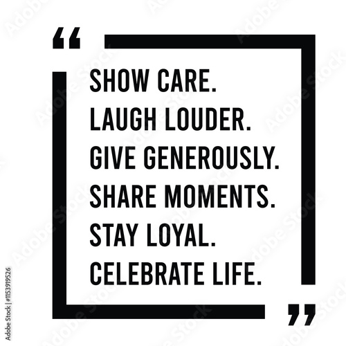 show care, laugh louder, give generously, share moments, stay loyal, celebrate life, inspirational design quote, motivational quotes, typography illustration lettering quotes
