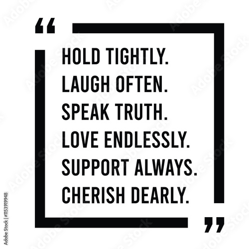 hold tightly, laugh often, speak truth, love endlessly, support always, cherish dearly, inspirational design quote, motivational quotes, typography illustration lettering quotes