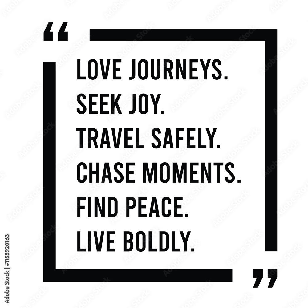 love journeys, seek joy, travel safely, chase moments, find peace, live boldly, inspirational design quote, motivational quotes, typography illustration lettering quotes love journeys, seek joy, travel safely, chase moments, find peace, live boldly, inspirational design quote, motivational quotes, typography illustration lettering quotes