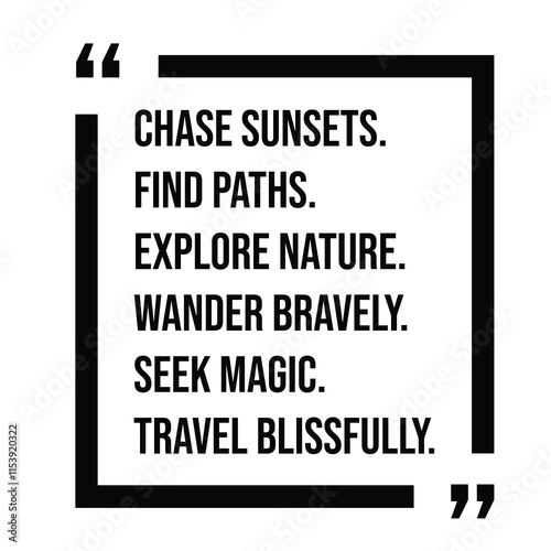 chase sunsets, find paths, explore nature, wander bravely, seek magic, travel blissfully, inspirational design quote, motivational quotes, typography illustration lettering quotes