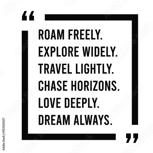 roam freely, explore widely, travel lightly, chase horizons, love deeply, dream always, inspirational design quote, motivational quotes, typography illustration lettering quotes