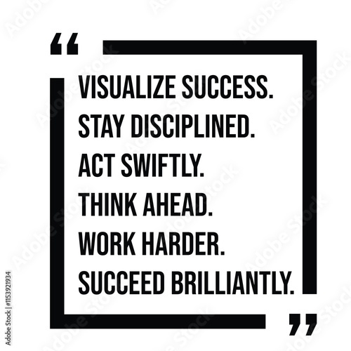 visualize success, stay disciplined, act swiftly, think ahead, work harder, succeed brilliantly, inspirational design quote, motivational quotes, typography illustration lettering quotes