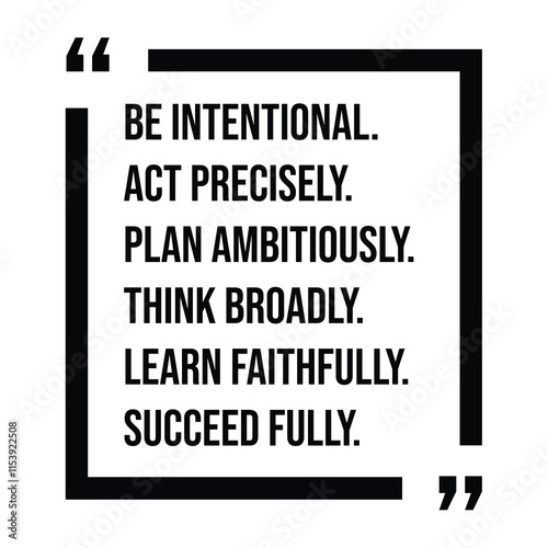 be intentional, act precisely, plan ambitiously, think broadly, learn faithfully, succeed fully, inspirational design quote, motivational quotes, typography illustration lettering quotes