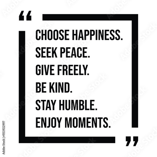 choose happiness, seek peace, give freely, be kind, stay humble, enjoy moments, inspirational design quote, motivational quotes, typography illustration lettering quotes
