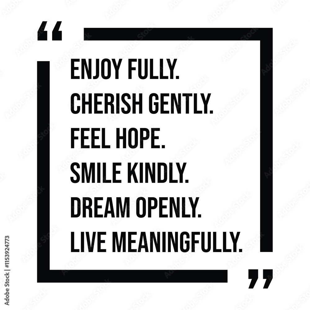 enjoy fully, cherish gently, feel hope, smile kindly, dream openly, live meaningfully, inspirational design quote, motivational quotes, typography illustration lettering quotes enjoy fully, cherish gently, feel hope, smile kindly, dream openly, live meaningfully, inspirational design quote, motivational quotes, typography illustration lettering quotes