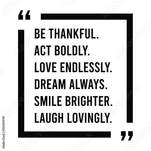 be thankful, act boldly, love endlessly, dream always, smile brighter, laugh lovingly, inspirational design quote, motivational quotes, typography illustration lettering quotes