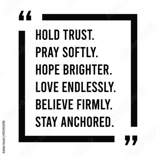 hold trust, pray softly, hope brighter, love endlessly, believe firmly, stay anchored, inspirational design quote, motivational quotes, typography illustration lettering quotes