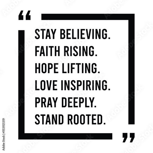 stay believing, faith rising, hope lifting, love inspiring, pray deeply, stand rooted, inspirational design quote, motivational quotes, typography illustration lettering quotes