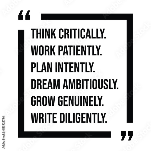 think critically, work patiently, plan intently, dream ambitiously, grow genuinely, write diligently, inspirational design quote, motivational quotes, typography illustration lettering quotes