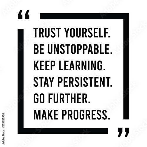 trust yourself, be unstoppable, keep learning, stay persistent, go further, make progress, inspirational design quote, motivational quotes, typography illustration lettering quotes
