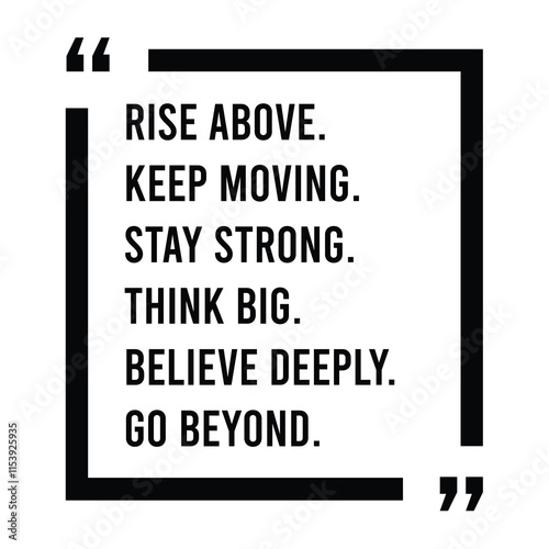 rise above, keep moving, stay strong, think big, believe deeply, go beyond, inspirational design quote, motivational quotes, typography illustration lettering quotes