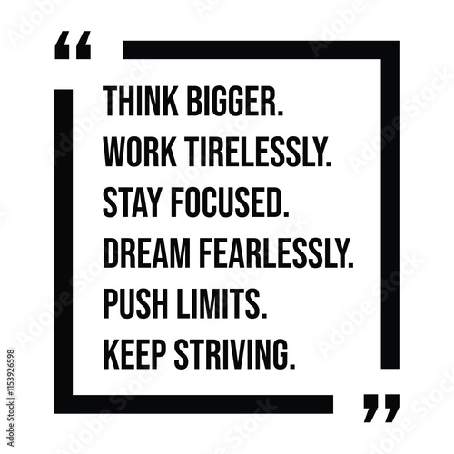 think bigger, work tirelessly, stay focused, dream fearlessly, push limits, keep striving, inspirational design quote, motivational quotes, typography illustration lettering quotes