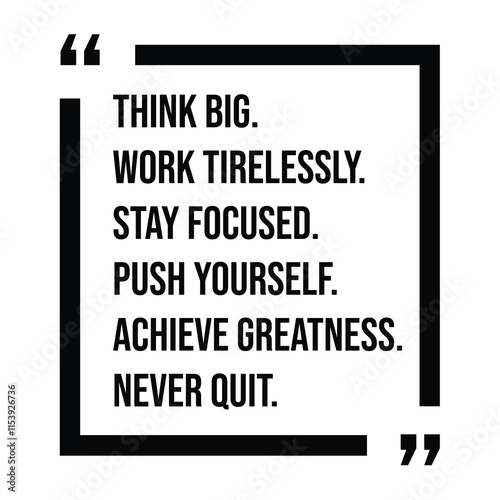 think big, work tirelessly, stay focused, push yourself, achieve greatness, never quit, inspirational design quote, motivational quotes, typography illustration lettering quotes